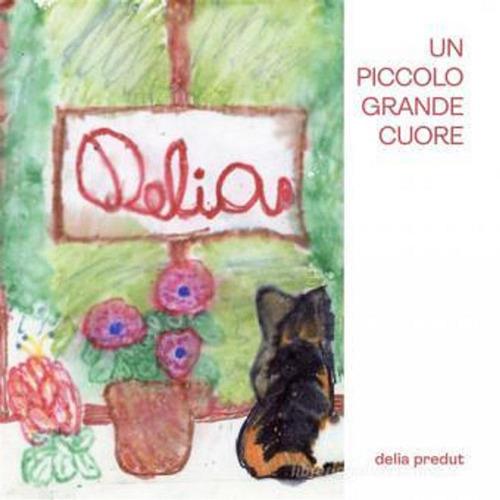 Un piccolo grande cuore - Delia Predut - ebook