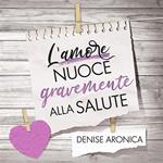 L'amore nuoce gravemente alla salute