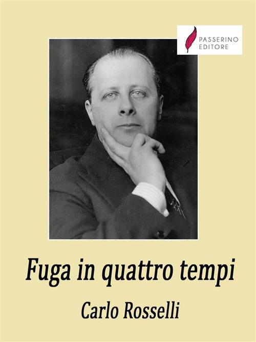Fuga in quattro tempi - Carlo Rosselli - ebook