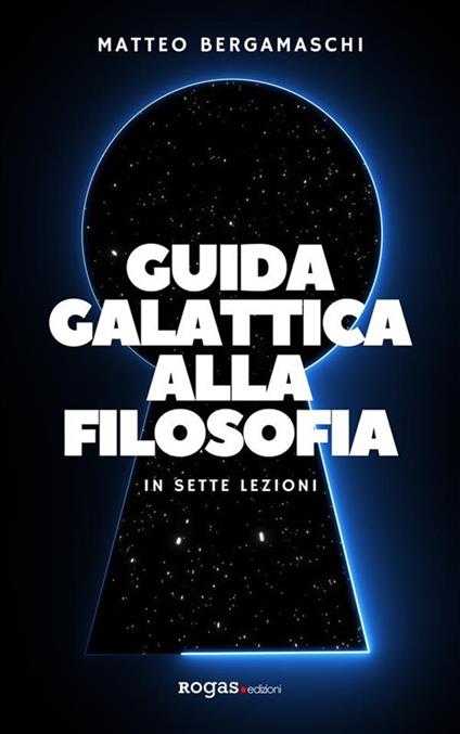 Guida galattica alla filosofia. In sette lezioni - Matteo Bergamaschi - ebook