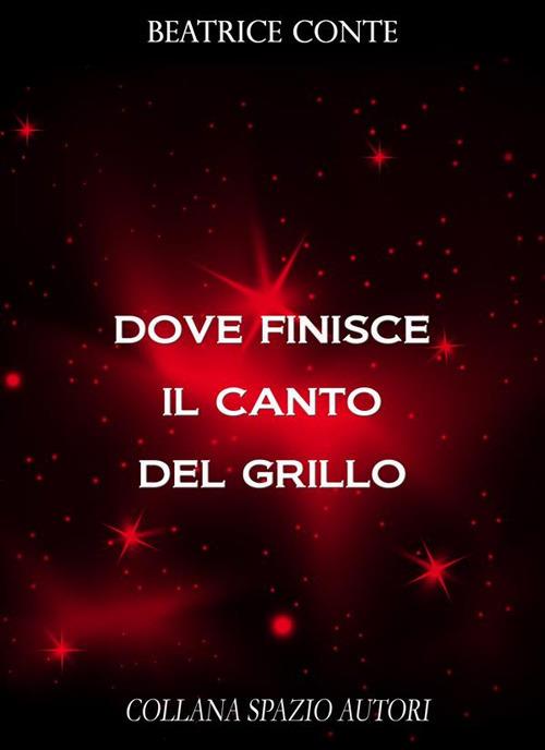 Dove finisce il canto del grillo - Beatrice Conte - ebook