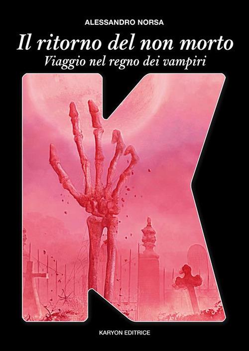 Il ritorno del non morto. Viaggio nel Regno dei vampiri - Alessandro Norsa - ebook