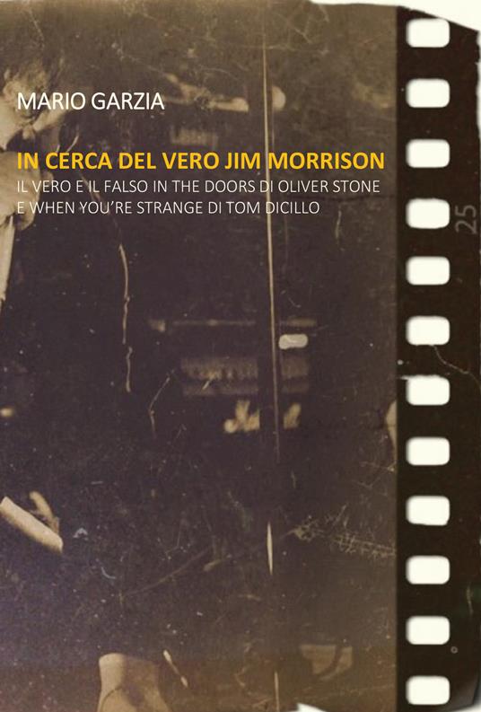 In cerca del vero Jim Morrison. Il vero e il falso in The Doors di Oliver Stone e When You're Strange di Tom DiCillo - Mario Garzia - copertina