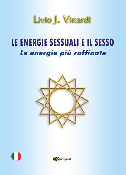 Le energie sessuali e il sesso. Le energie più raffinate - Livio J. Vinardi - copertina