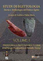 Studi di egittologia. Storia e archeologia dell'antico Egitto. Vol. 1: Preistoria e protostoria egizia. (Dall'epoca predinastica al periodo Tinita)
