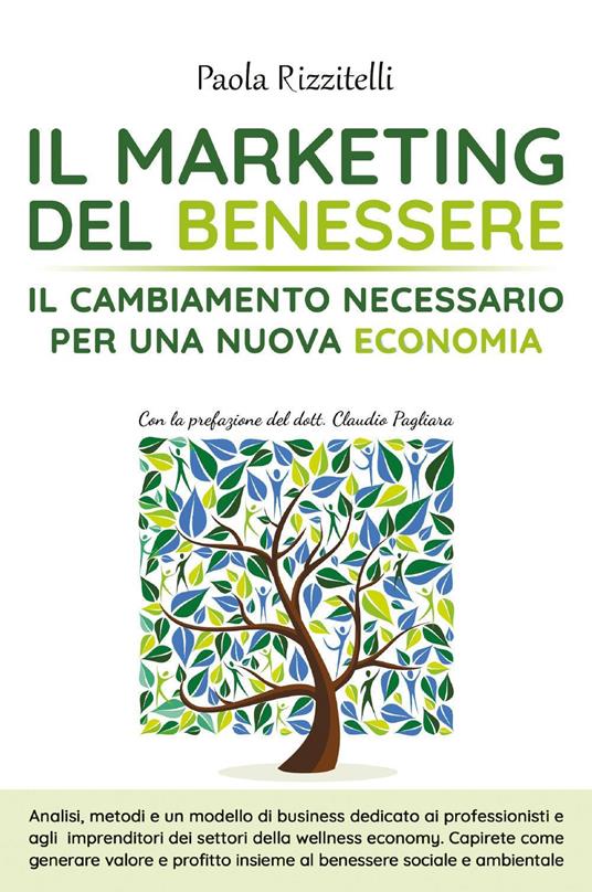 Il marketing del benessere. Il cambiamento necessario per una nuova economia - Paola Rizzitelli - copertina