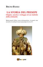 La storia del presepe. Origine, nascita e sviluppo di un simbolo della cristianità