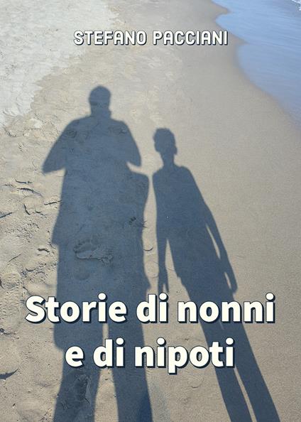 Storie di nonni e di nipoti - Stefano Pacciani - copertina