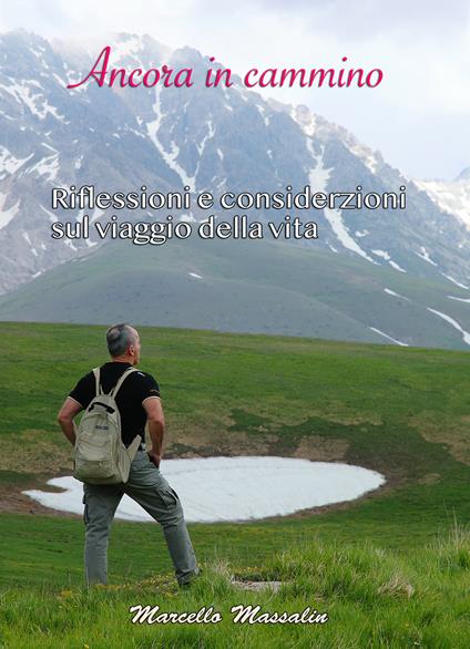 Ancora in cammino. Riflessioni e considerazioni sul viaggio della vita - Marcello Massalin - copertina