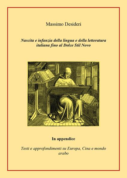 Nascita e infanzia della lingua e della letteratura italiana fino al Dolce Stil Novo. In appendice testi e approfondimenti su Europa, Cina e mondo arabo - Massimo Desideri - copertina