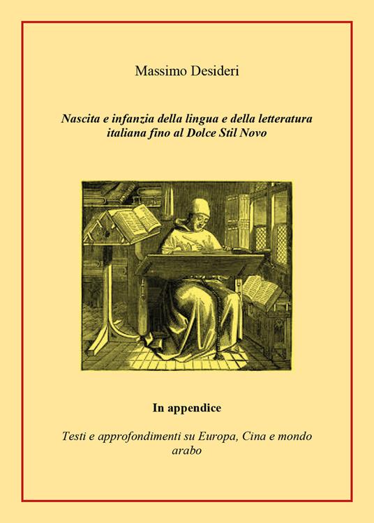 Nascita e infanzia della lingua e della letteratura italiana fino al Dolce Stil Novo. In appendice testi e approfondimenti su Europa, Cina e mondo arabo - Massimo Desideri - copertina