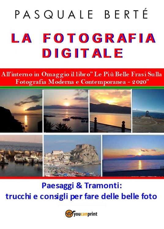 La fotografia digitale: paesaggi e tramonti 2020 - Pasquale Berté - copertina