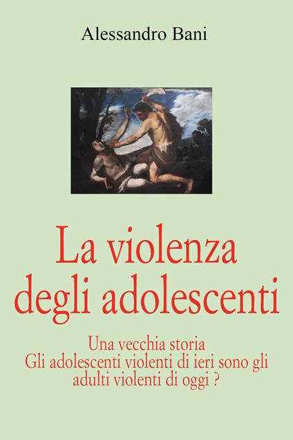 La violenza degli adolescenti - Alessandro Bani - copertina