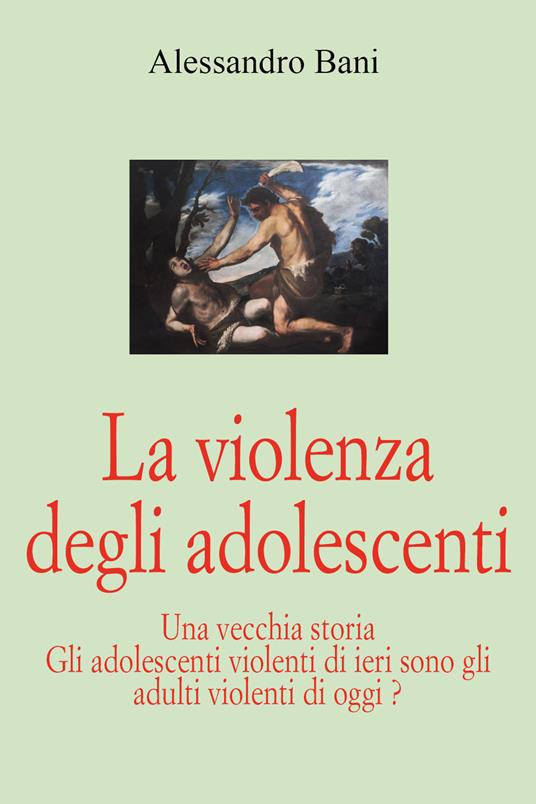 La violenza degli adolescenti - Alessandro Bani - copertina