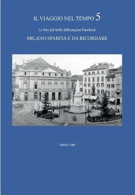 Il viaggio nel tempo. Le foto più belle dalla pagina Facebook «Milano sparita e da ricordare». Vol. 5 - copertina