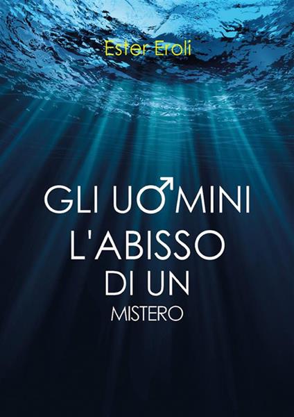 Gli uomini. L'abisso di un mistero - Ester Eroli - ebook