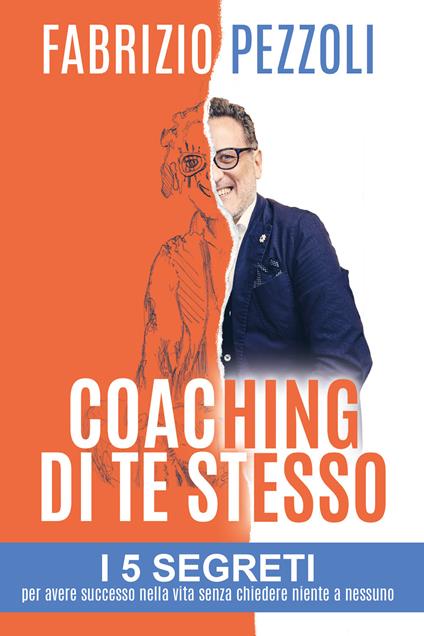 Coaching di te stesso. I 5 segreti per avere successo nella vita senza chiedere niente a nessuno - Fabrizio Pezzoli - copertina