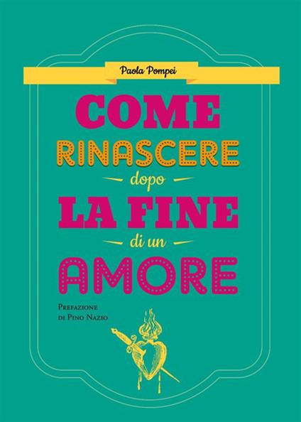 Come rinascere dopo la fine di un amore - Paola Pompei - ebook