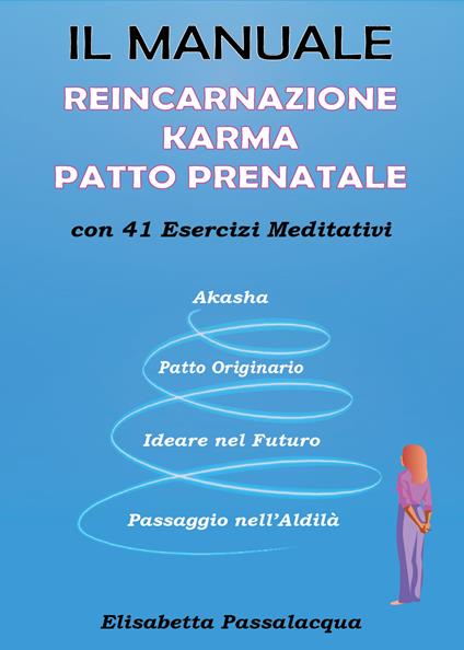 Il manuale reincarnazione karma patto prenatale con 41 esercizi meditativi - Elisabetta Passalacqua - copertina