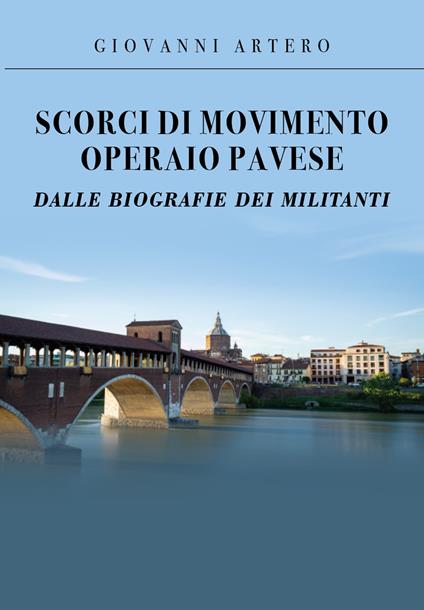 Scorci di movimento operaio pavese dalle biografie dei militanti - Giovanni Artero - copertina