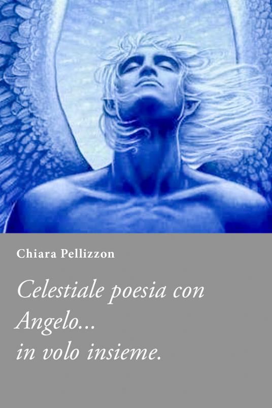 Poesie al al mio fidanzato celeste Angelo - Chiara Pellizzon - copertina