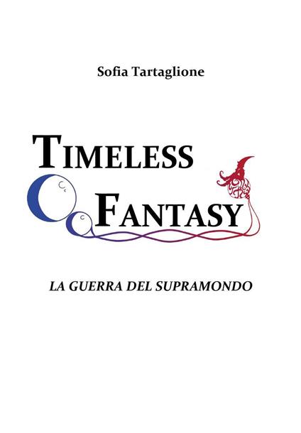 La guerra del Supramondo. Timeless fantasy. Vol. 1 - Sofia Tartaglione - copertina