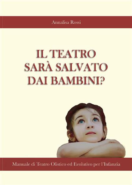Il teatro sarà salvato dai bambini? - Annalisa Rossi - ebook
