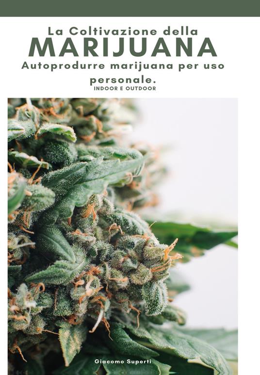 La coltivazione della marijuana. Autoprodurre marijuana per uso personale. Ediz. a colori - Giacomo Superti - copertina