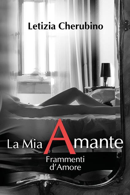 La mia amante. Frammenti d'amore - Letizia Cherubino - copertina
