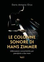 Le colonne sonore di Hans Zimmer. Elaborazioni concertistiche per pianoforte a due mani. Vol. 1