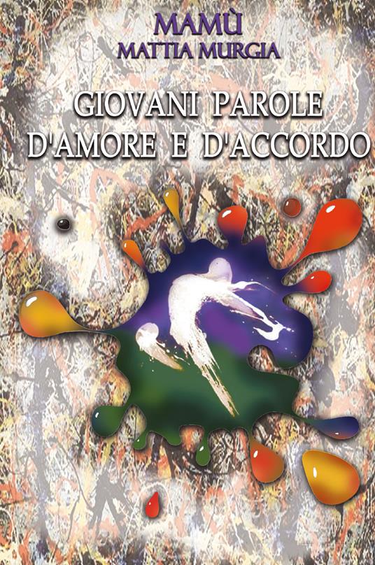 Giovani parole d'amore e d'accordo - Mattia Mamù Murgia - copertina