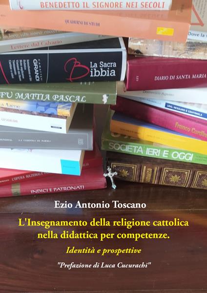 L' insegnamento della religione cattolica nella didattica per competenze. Identità e prospettive - Ezio Antonio Toscano - copertina