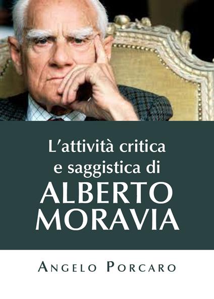 L' attività critica e saggistica di Alberto Moravia - Angelo Porcaro - copertina