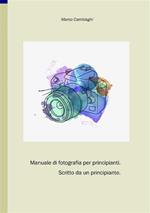 Manuale di fotografia per principianti. Scritto da un principiante