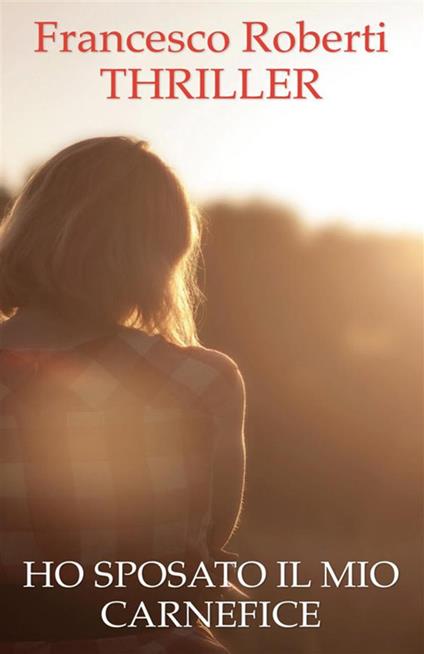 Ho sposato il mio carnefice - Francesco Roberti - ebook