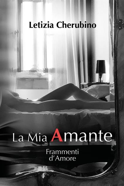 La mia amante. Frammenti d'amore - Letizia Cherubino - ebook