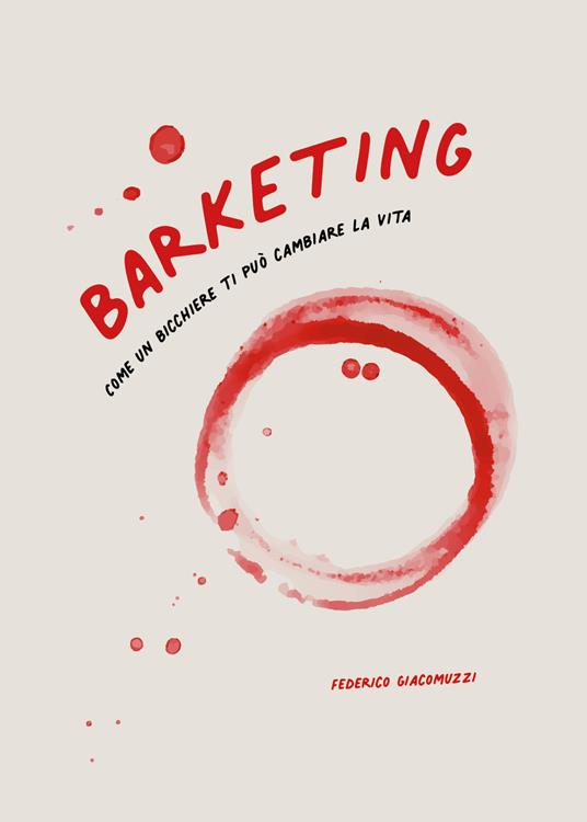 Barketing. Come un bicchiere ti può cambiare la vita - Federico Giacomuzzi - copertina