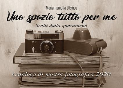 Uno spazio tutto per me. Scatti dalla quarantena. Ediz. illustrata - Mariantonietta D'Errico - copertina