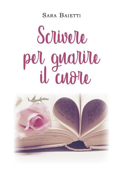 Scrivere per guarire il cuore - Sara Baietti - copertina