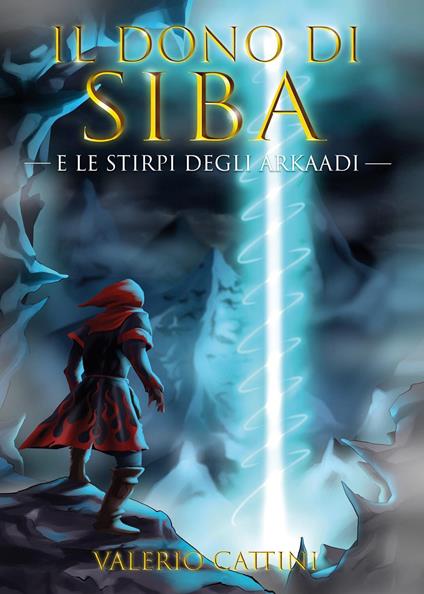 Il dono di Siba e le stirpi degli Arkaadi - Valerio Cattini - copertina
