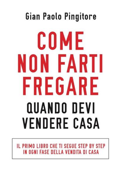 Come non farti fregare quando devi vendere casa - Gian Paolo Pingitore - ebook