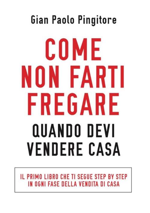Come non farti fregare quando devi vendere casa - Gian Paolo Pingitore - ebook
