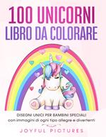 100 unicorni. Libro da colorare. Disegni unici per bambini speciali con immagini di ogni tipo allegre e divertenti