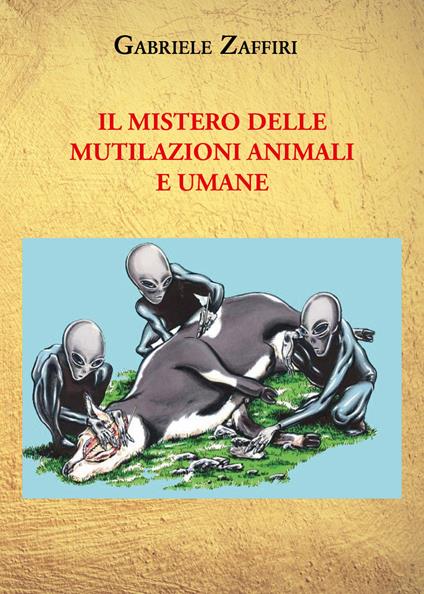 Il mistero delle mutilazioni animali e umane - Gabriele Zaffiri - copertina