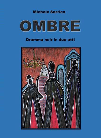 Ombre. Dramma noir in due atti - Michele Sarrica - copertina