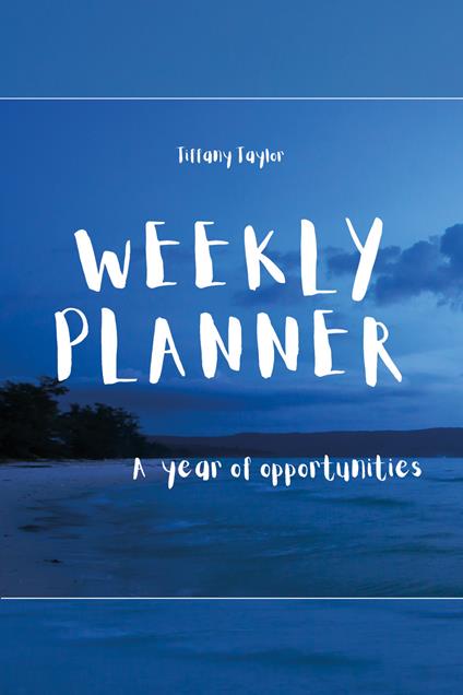 Weekly planner. A year of opportunities - Tiffany Taylor - copertina