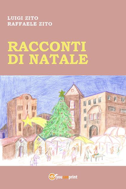 Racconti di Natale - Luigi Zito,Raffaele Zito - copertina