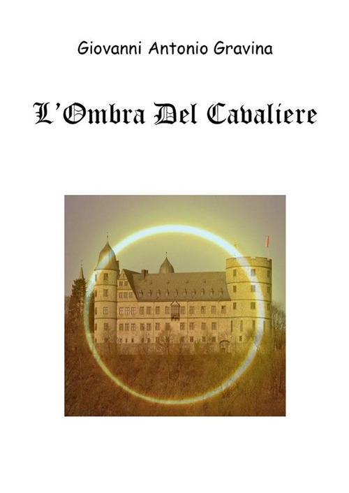 L' ombra del cavaliere - Giovanni Antonio Gravina - ebook