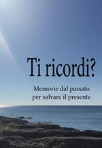 Ti ricordi? Memorie dal passato per salvare il presente