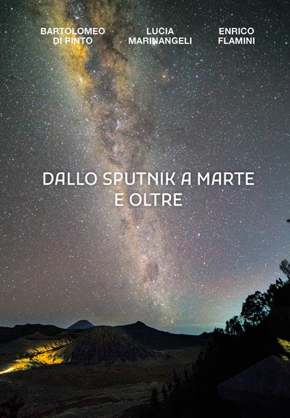 Dallo Sputnik a Marte e oltre - Bartolomeo Di Pinto,Lucia Marinangeli,Enrico Flamini - copertina
